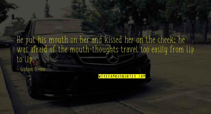Thoughts Of Her Quotes By Graham Greene: He put his mouth on her and kissed