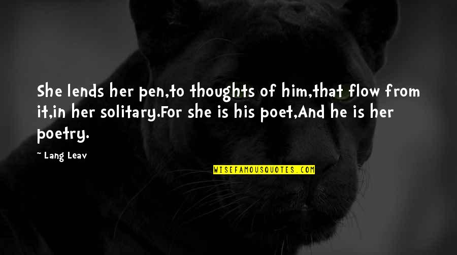 Thoughts Of Her Quotes By Lang Leav: She lends her pen,to thoughts of him,that flow