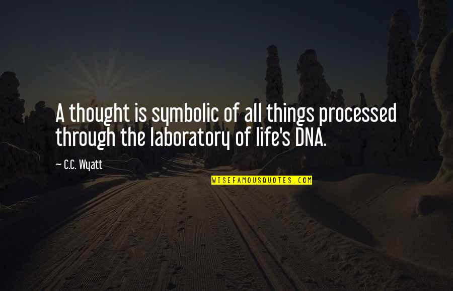Thoughts Of The Mind Life Quotes By C.C. Wyatt: A thought is symbolic of all things processed