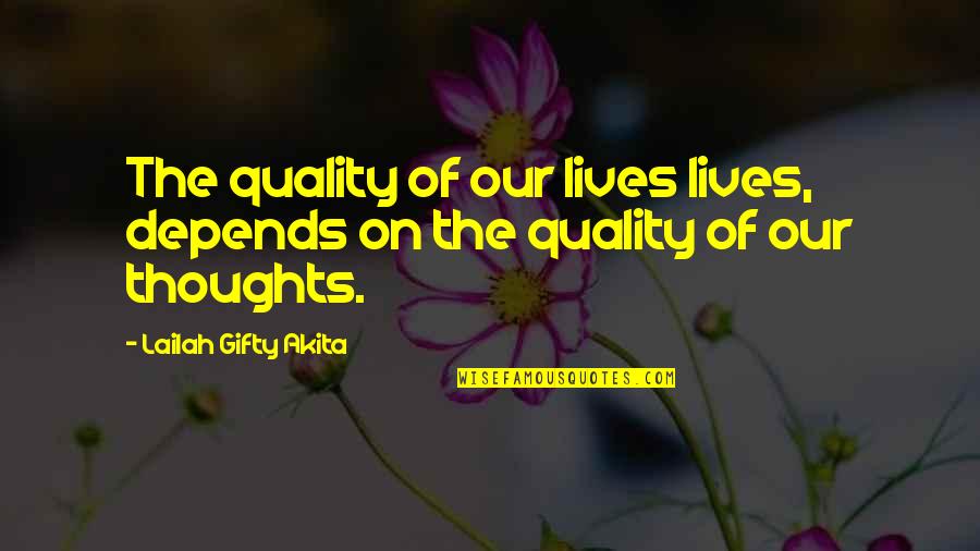 Thoughts Of The Mind Life Quotes By Lailah Gifty Akita: The quality of our lives lives, depends on Thoughts Of The Mind Life Quotes By Lailah Gifty Akita: The quality of our lives lives, depends on