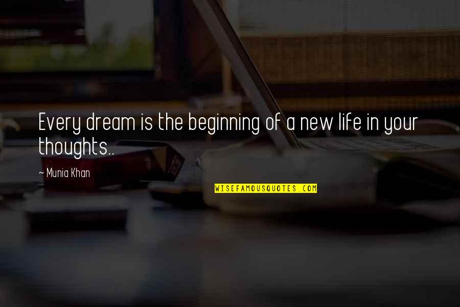Thoughts Of The Mind Life Quotes By Munia Khan: Every dream is the beginning of a new