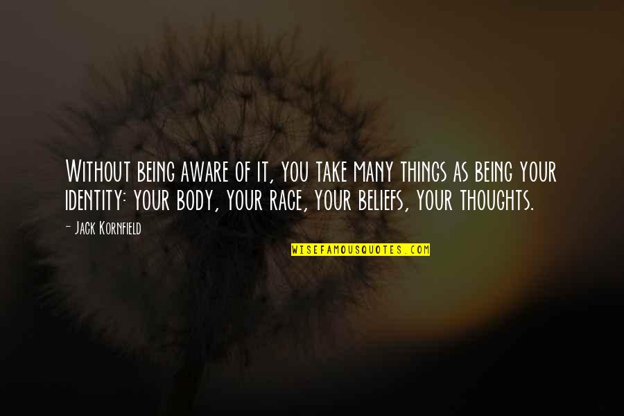 Thoughts Of You Quotes By Jack Kornfield: Without being aware of it, you take many