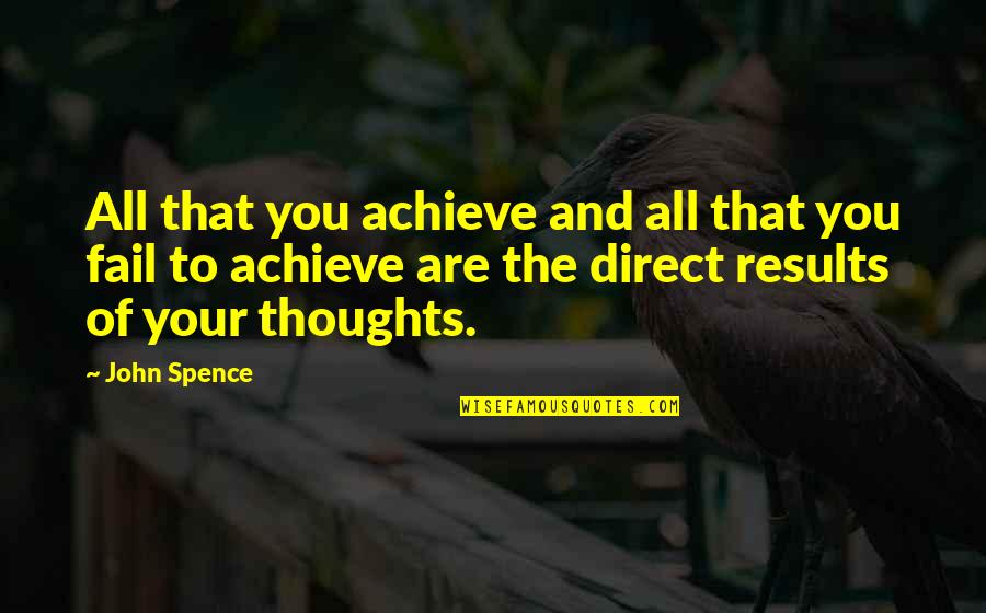 Thoughts Of You Quotes By John Spence: All that you achieve and all that you