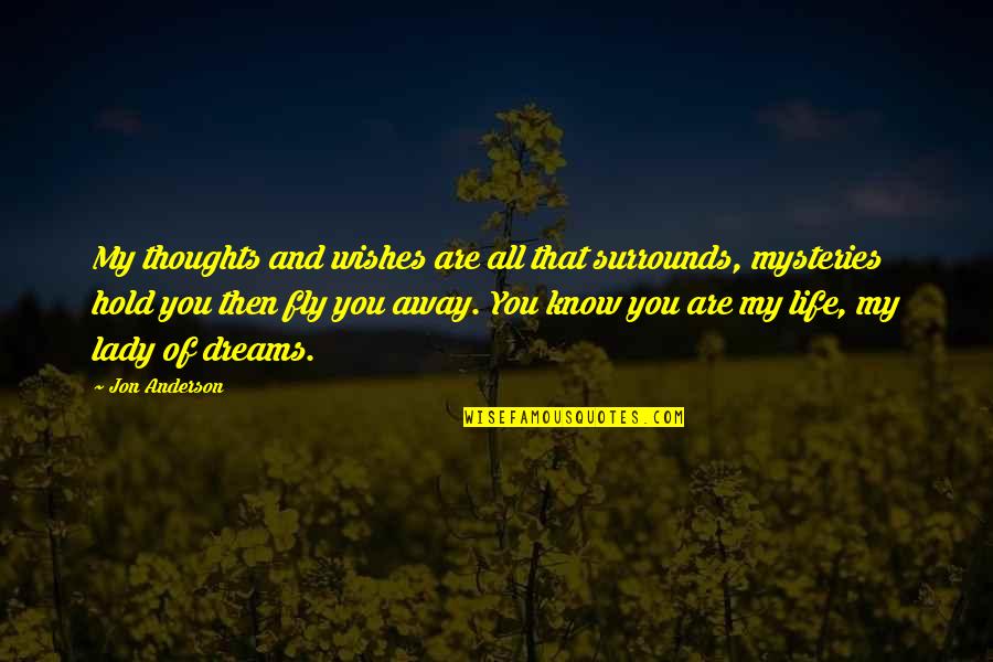 Thoughts Of You Quotes By Jon Anderson: My thoughts and wishes are all that surrounds,