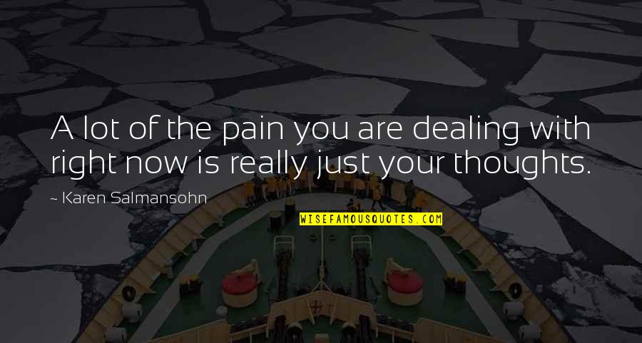 Thoughts Of You Quotes By Karen Salmansohn: A lot of the pain you are dealing