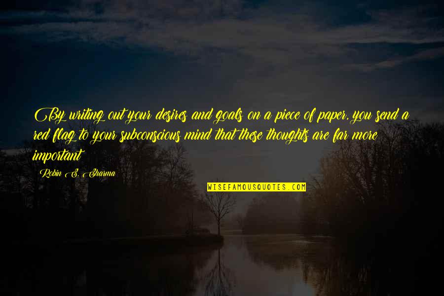 Thoughts Of You Quotes By Robin S. Sharma: By writing out your desires and goals on