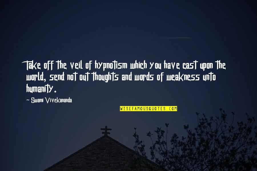 Thoughts Of You Quotes By Swami Vivekananda: Take off the veil of hypnotism which you
