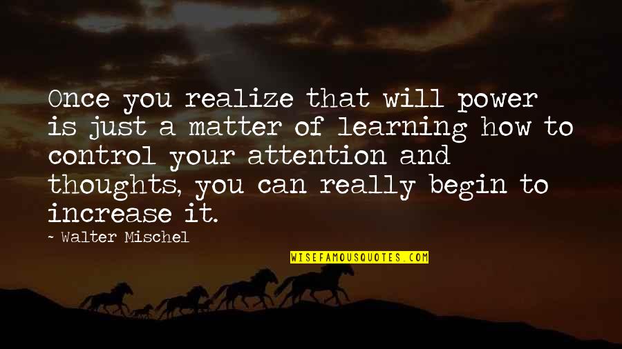 Thoughts Of You Quotes By Walter Mischel: Once you realize that will power is just Thoughts Of You Quotes By Walter Mischel: Once you realize that will power is just