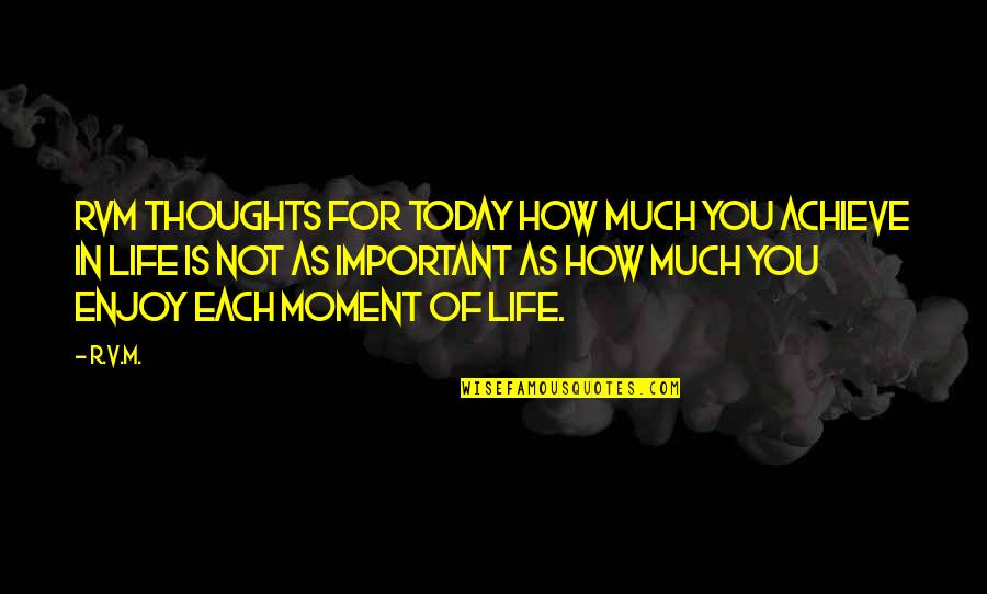 Thoughts Of You Today Quotes By R.v.m.: RVM Thoughts for today How much you achieve Thoughts Of You Today Quotes By R.v.m.: RVM Thoughts for today How much you achieve
