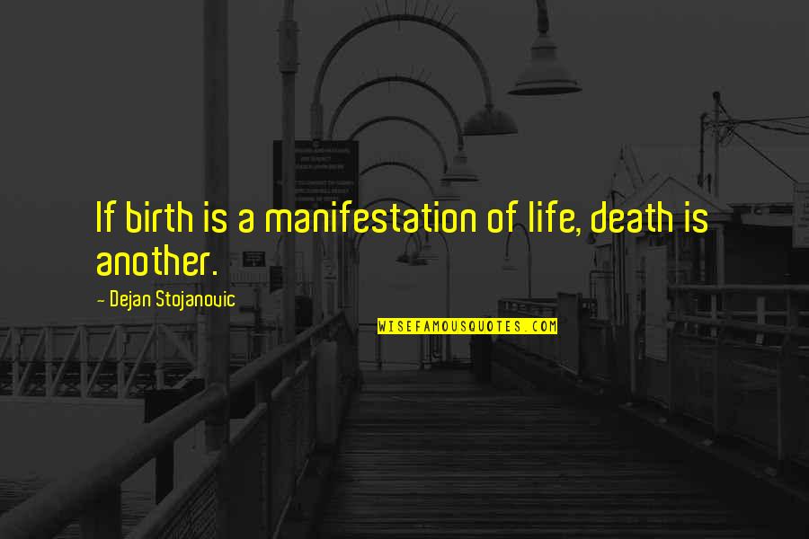 Thoughts On Life And Death Quotes By Dejan Stojanovic: If birth is a manifestation of life, death