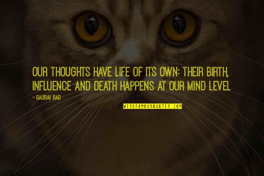 Thoughts On Life And Death Quotes By Gaurav Rao: Our Thoughts have life of its own: Their