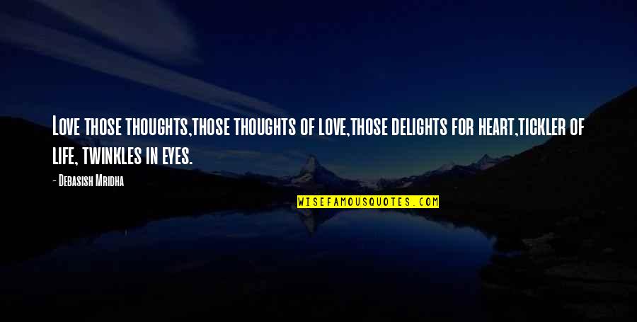 Thoughts On Life And Love Quotes By Debasish Mridha: Love those thoughts,those thoughts of love,those delights for