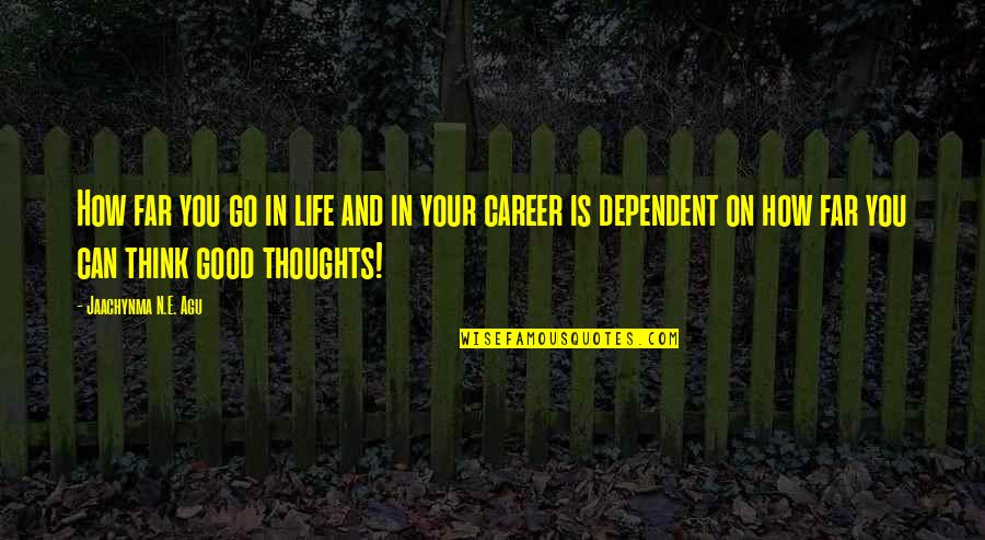 Thoughts On Life Quotes By Jaachynma N.E. Agu: How far you go in life and in