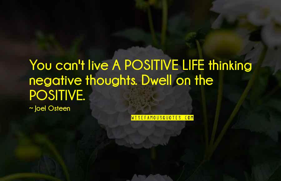 Thoughts On Life Quotes By Joel Osteen: You can't live A POSITIVE LIFE thinking negative