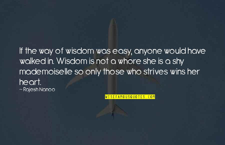 Thoughts On The Mind Quotes By Rajesh Nanoo: If the way of wisdom was easy, anyone