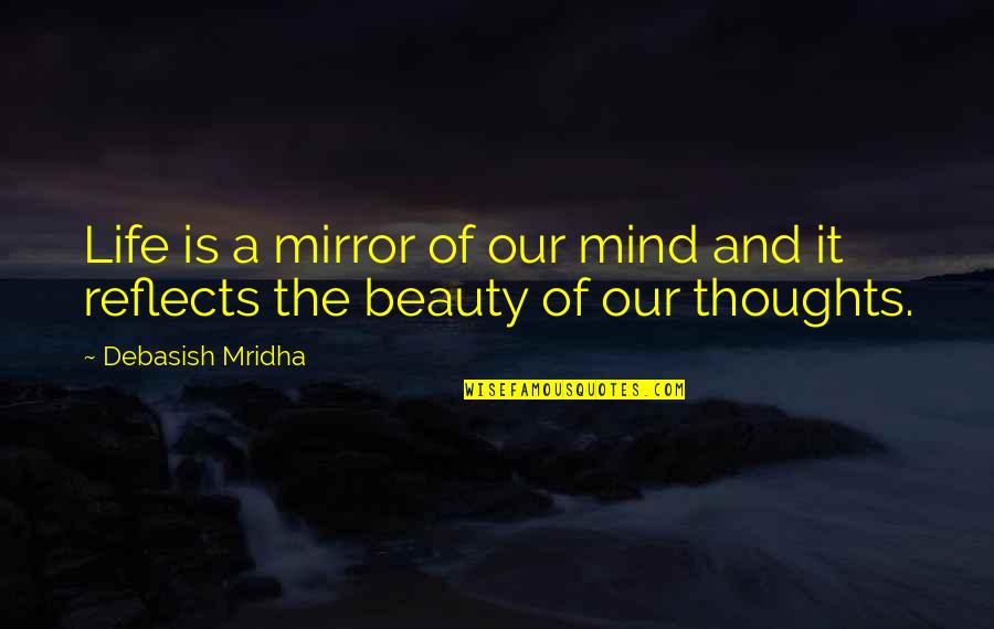 Thoughts On Truth Quotes By Debasish Mridha: Life is a mirror of our mind and