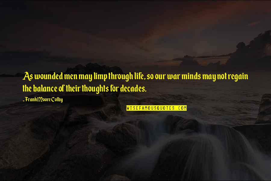 Thoughts On War Quotes By Frank Moore Colby: As wounded men may limp through life, so