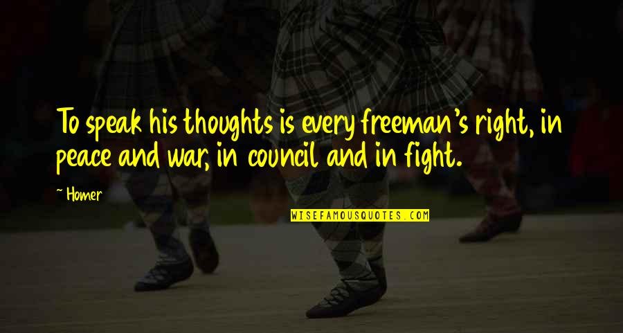 Thoughts On War Quotes By Homer: To speak his thoughts is every freeman's right,