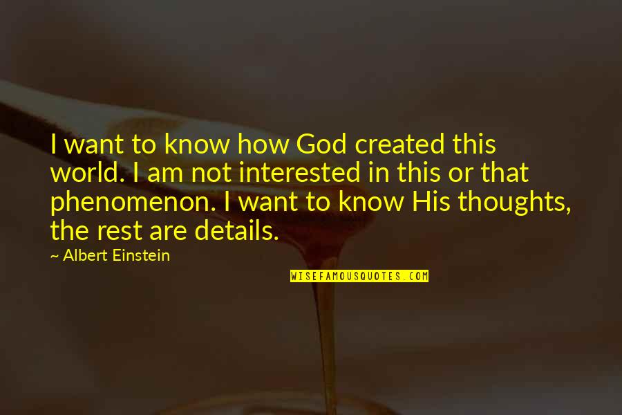 Thoughts Or Quotes By Albert Einstein: I want to know how God created this