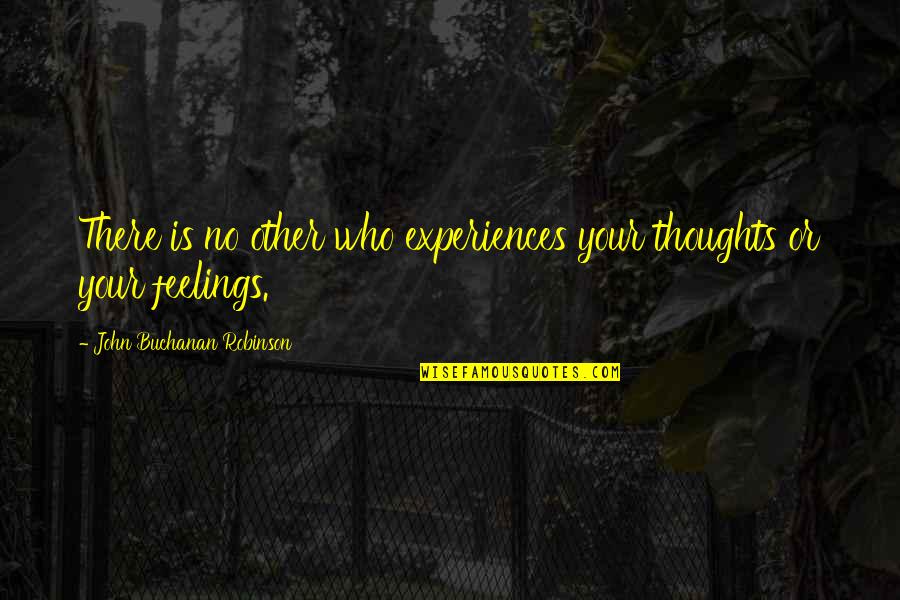 Thoughts Or Quotes By John Buchanan Robinson: There is no other who experiences your thoughts