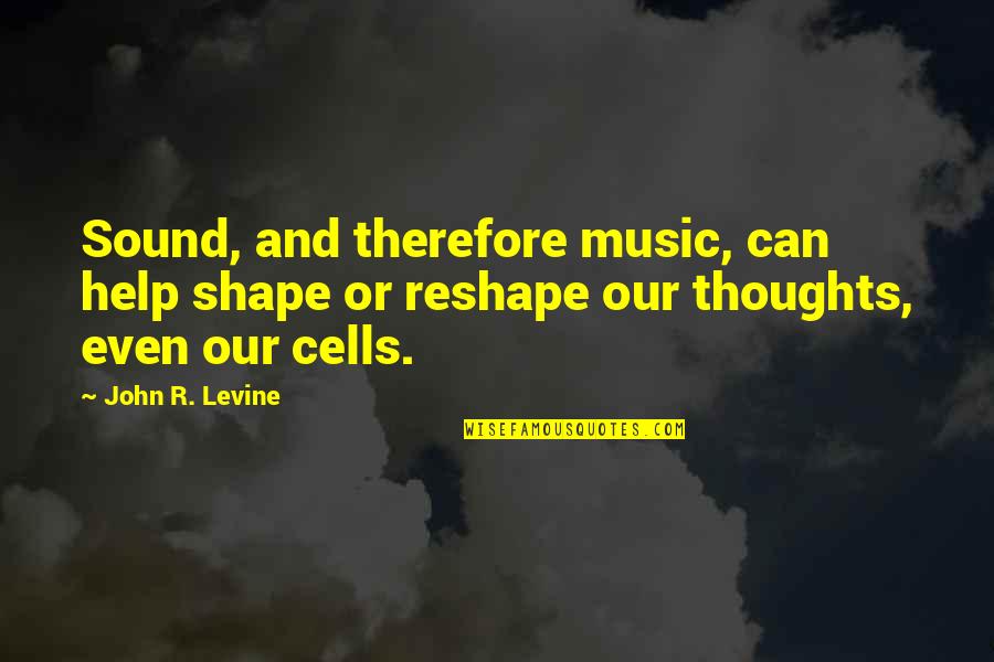 Thoughts Or Quotes By John R. Levine: Sound, and therefore music, can help shape or