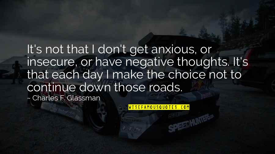 Thoughts The Day Quotes By Charles F. Glassman: It's not that I don't get anxious, or