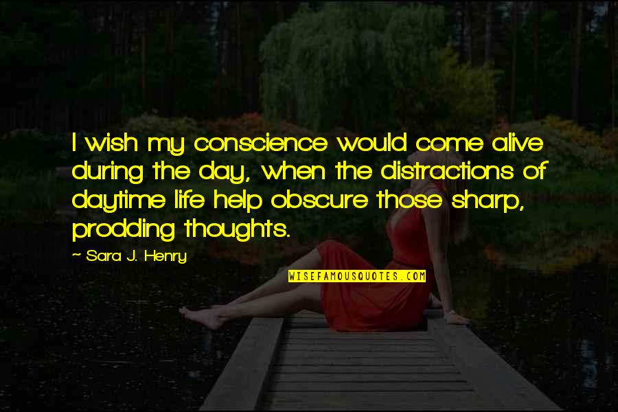 Thoughts The Day Quotes By Sara J. Henry: I wish my conscience would come alive during