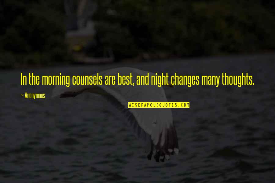 Thoughts The Night Quotes By Anonymous: In the morning counsels are best, and night