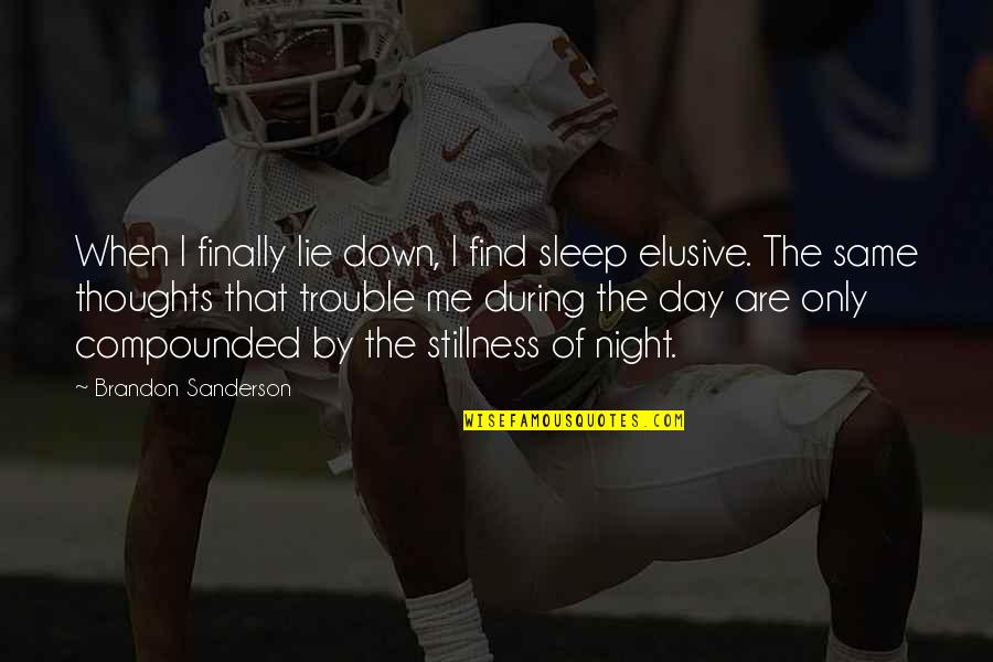 Thoughts The Night Quotes By Brandon Sanderson: When I finally lie down, I find sleep Thoughts The Night Quotes By Brandon Sanderson: When I finally lie down, I find sleep