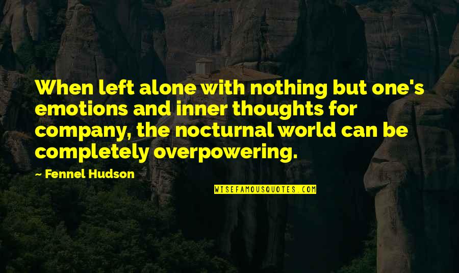 Thoughts The Night Quotes By Fennel Hudson: When left alone with nothing but one's emotions Thoughts The Night Quotes By Fennel Hudson: When left alone with nothing but one's emotions