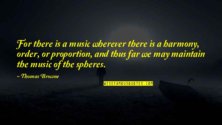 Thoughts The Week With Quotes By Thomas Browne: For there is a music wherever there is Thoughts The Week With Quotes By Thomas Browne: For there is a music wherever there is