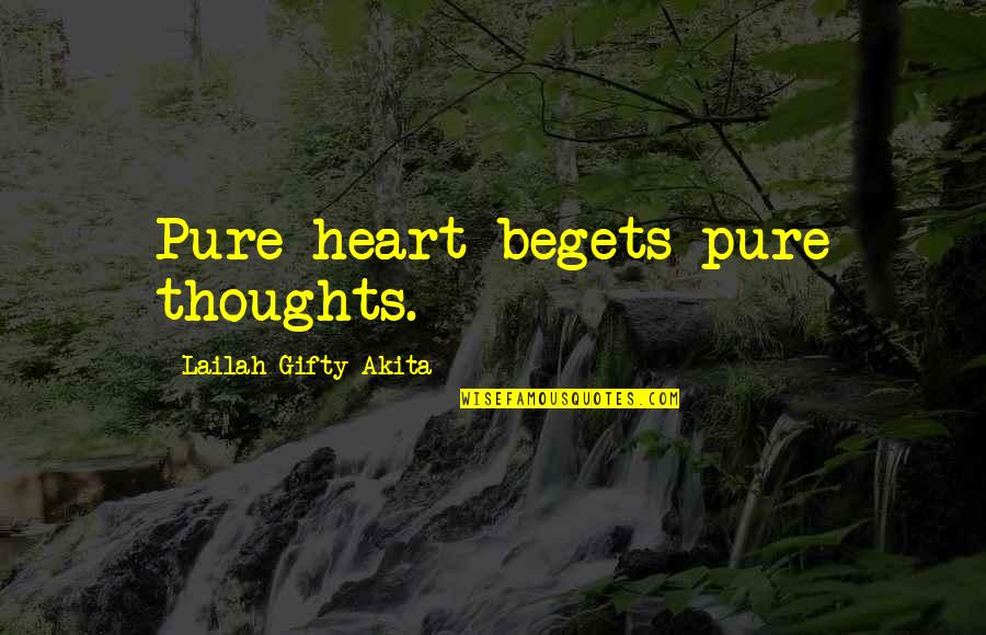 Thoughts Thinking Quotes By Lailah Gifty Akita: Pure heart begets pure thoughts.