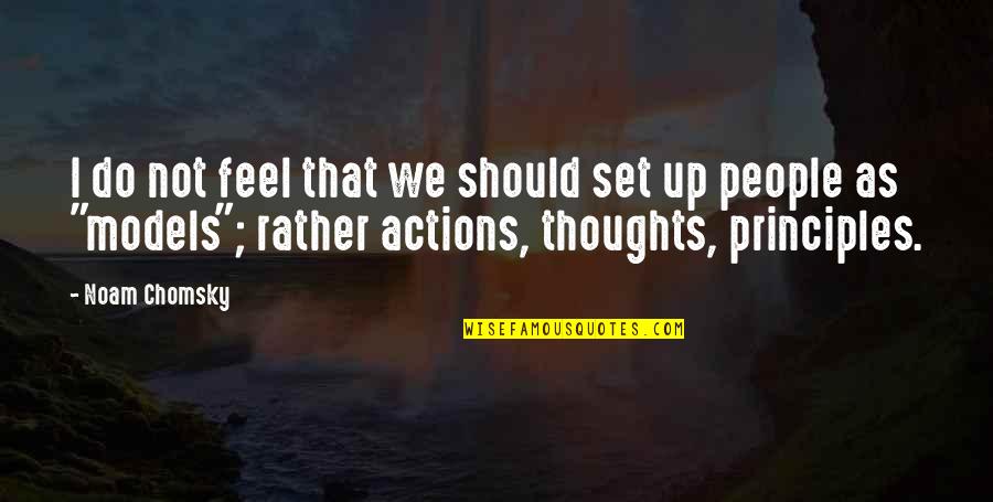 Thoughts Vs Actions Quotes By Noam Chomsky: I do not feel that we should set