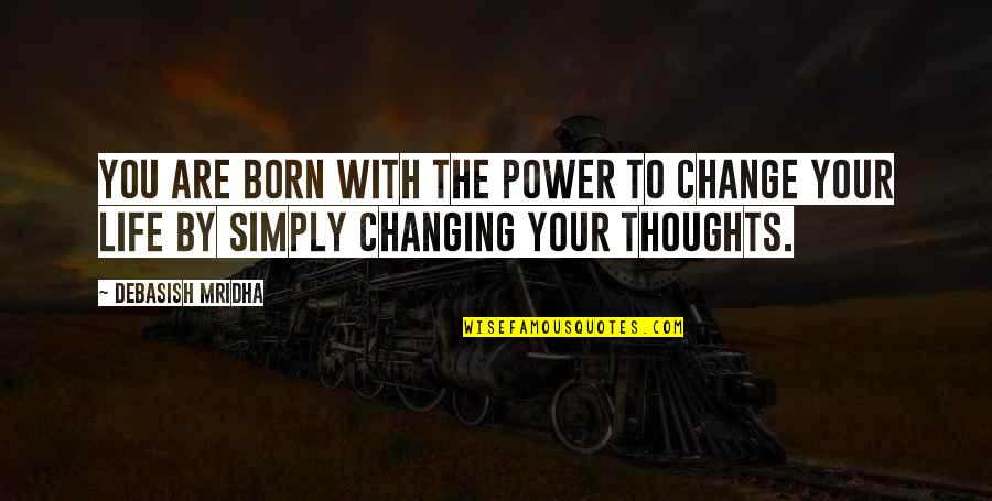 Thoughts With You Quotes By Debasish Mridha: You are born with the power to change