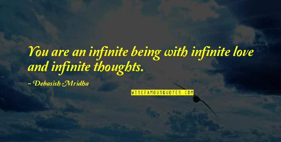 Thoughts With You Quotes By Debasish Mridha: You are an infinite being with infinite love