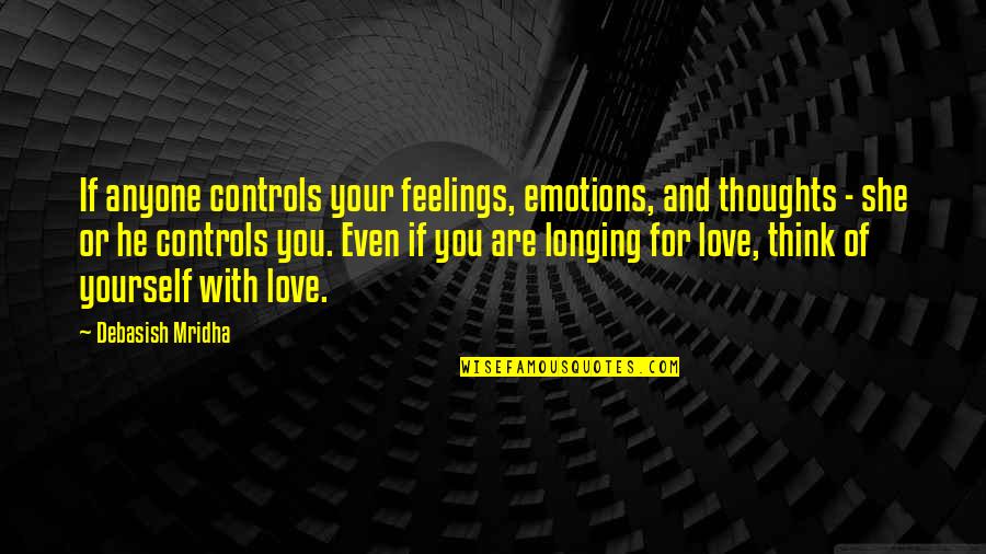 Thoughts With You Quotes By Debasish Mridha: If anyone controls your feelings, emotions, and thoughts