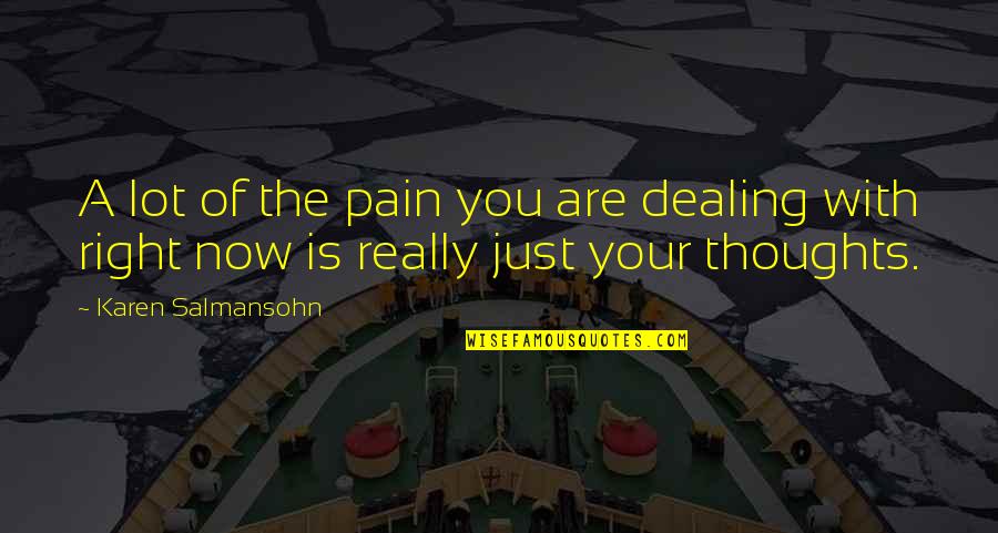 Thoughts With You Quotes By Karen Salmansohn: A lot of the pain you are dealing