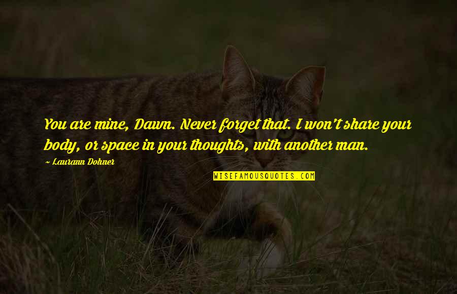 Thoughts With You Quotes By Laurann Dohner: You are mine, Dawn. Never forget that. I