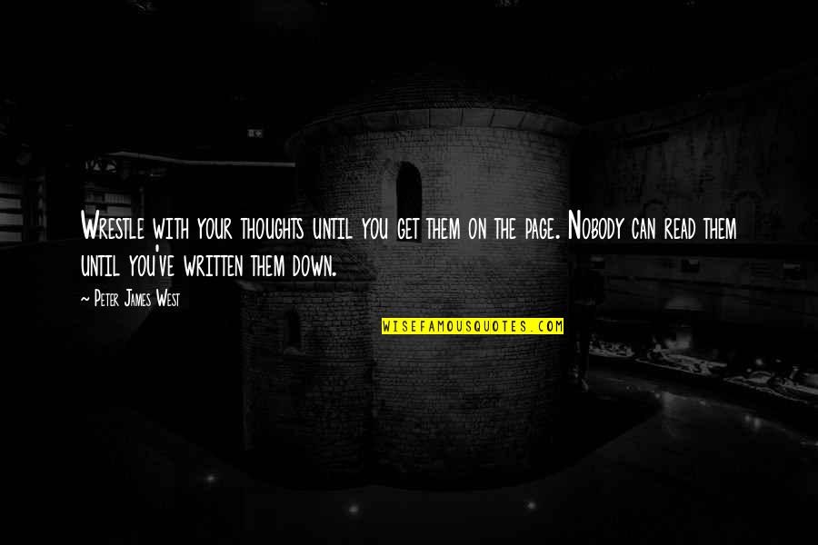 Thoughts With You Quotes By Peter James West: Wrestle with your thoughts until you get them