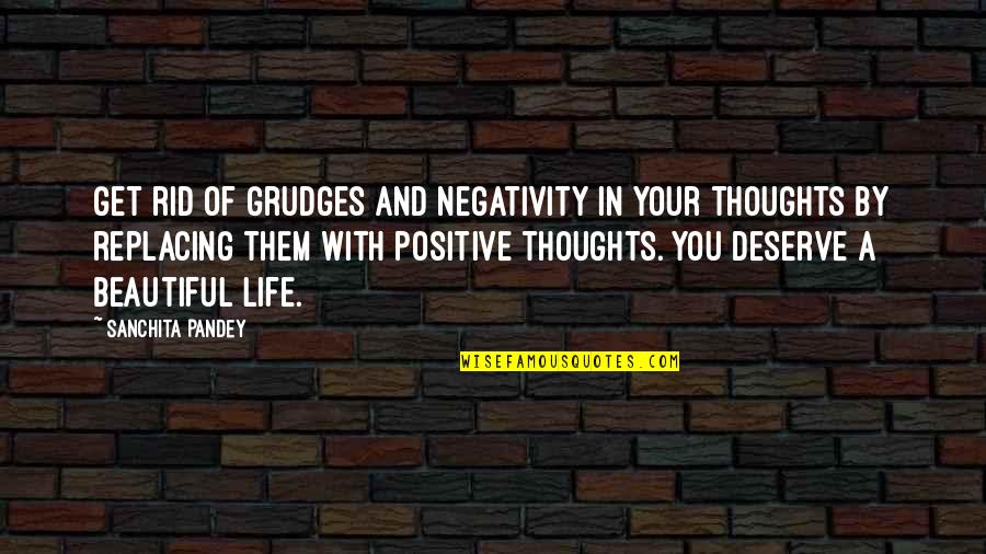 Thoughts With You Quotes By Sanchita Pandey: Get rid of grudges and negativity in your