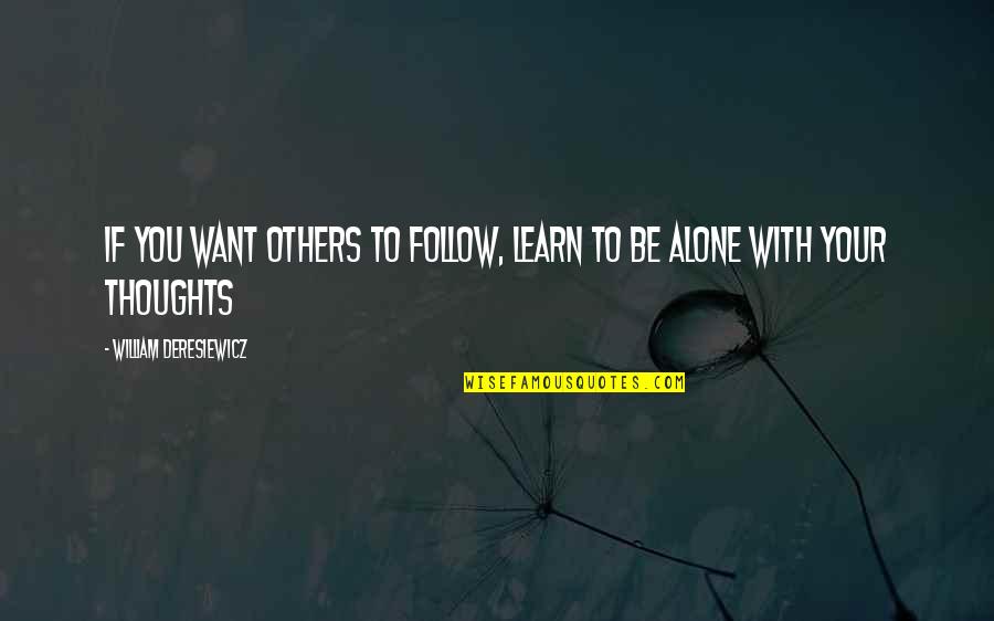 Thoughts With You Quotes By William Deresiewicz: If you want others to follow, learn to