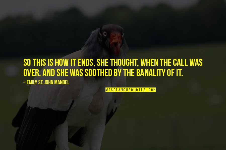 Thought'st Quotes By Emily St. John Mandel: So this is how it ends, she thought, Thought'st Quotes By Emily St. John Mandel: So this is how it ends, she thought,
