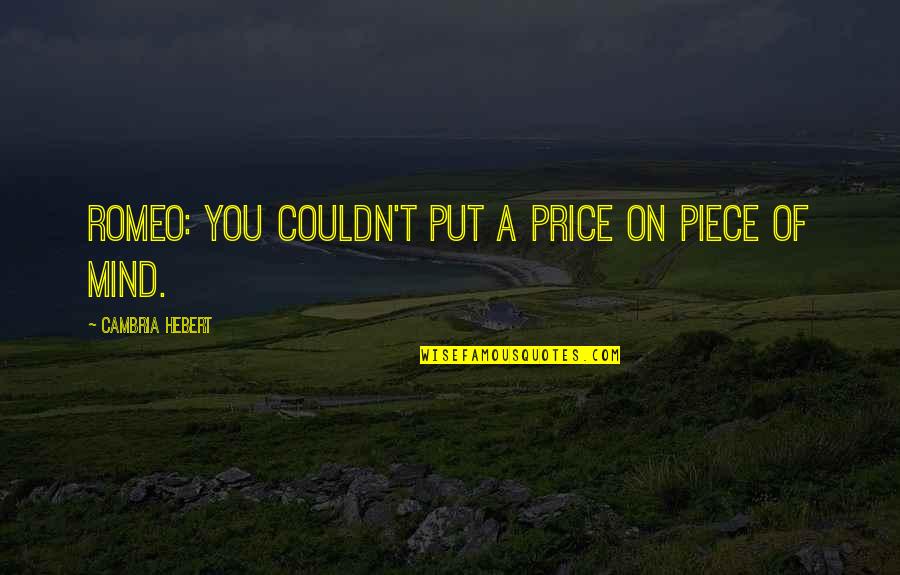 Thoughtsteal Priest Quotes By Cambria Hebert: Romeo: You couldn't put a price on piece Thoughtsteal Priest Quotes By Cambria Hebert: Romeo: You couldn't put a price on piece