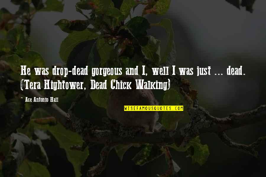 Thoughtsteal Quotes By Ace Antonio Hall: He was drop-dead gorgeous and I, well I