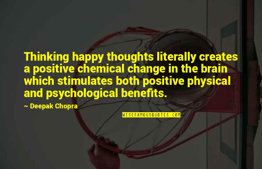Thoughtsteal Quotes By Deepak Chopra: Thinking happy thoughts literally creates a positive chemical