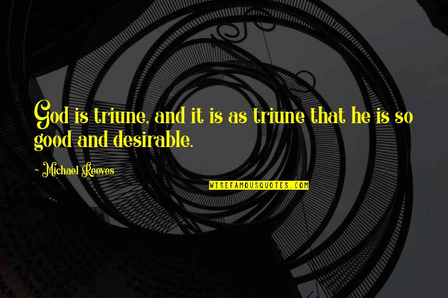 Thoughtthe Quotes By Michael Reeves: God is triune, and it is as triune