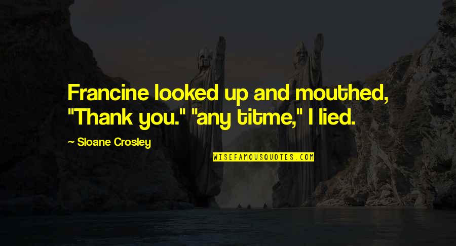 Thoughtways Quotes By Sloane Crosley: Francine looked up and mouthed, "Thank you." "any Thoughtways Quotes By Sloane Crosley: Francine looked up and mouthed, "Thank you." "any