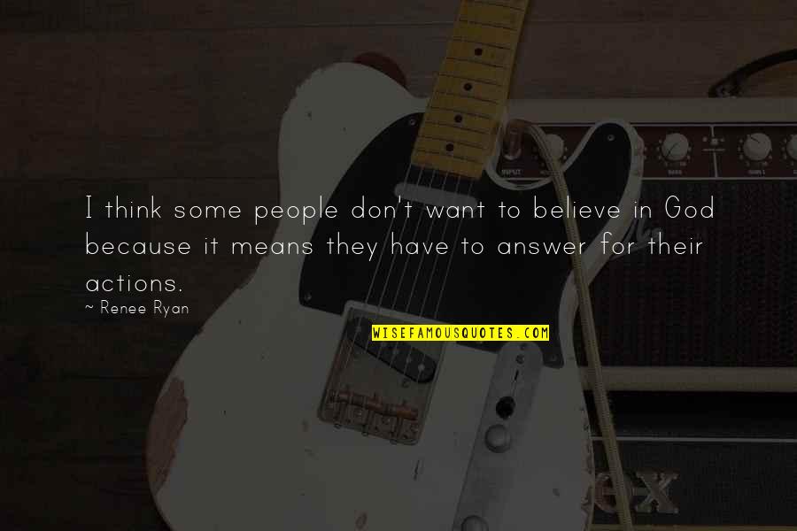 Thougt Quotes By Renee Ryan: I think some people don't want to believe