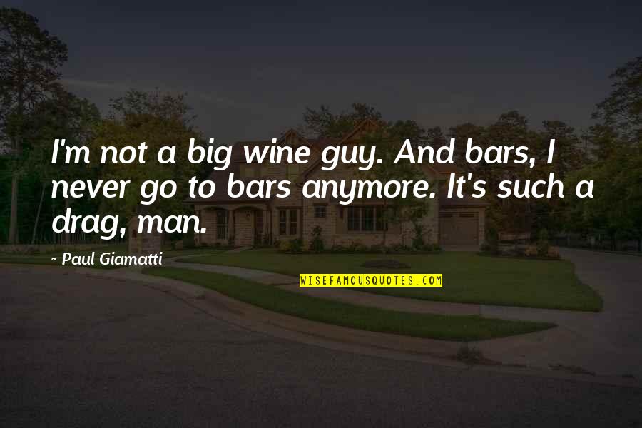 Thouin Enterprise Quotes By Paul Giamatti: I'm not a big wine guy. And bars,