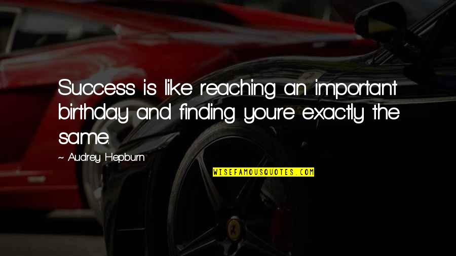 Thouin Palat Quotes By Audrey Hepburn: Success is like reaching an important birthday and